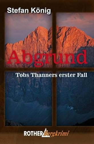 Abgrund: Tobs Thanners erster Fall. Rother Bergkrimi